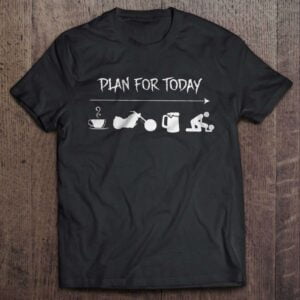 Plan For Today T Shirt Biker Plan