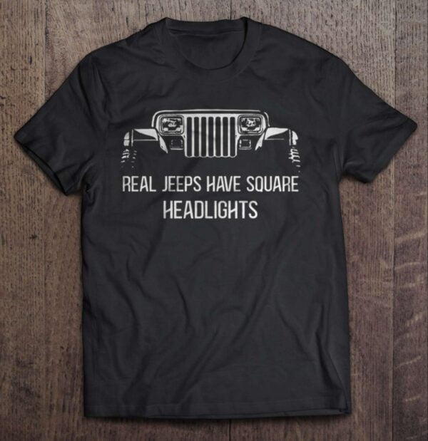 Real Jeeps Have Square Headlights T Shirt