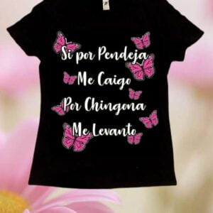 Si Por Pendeja Me Caigo Por Chingona Me Levanto Unisex T Shirt