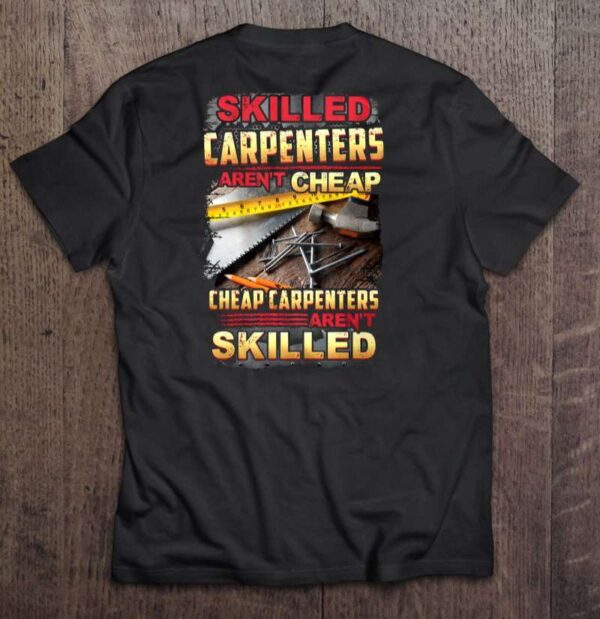 Skilled Carpenters Arent Cheap Cheap Carpenters Arent Skilled T Shirt