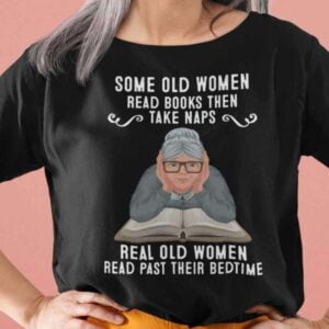 Some Old Women Read Books Then Take Naps T Shirt For Men And Women