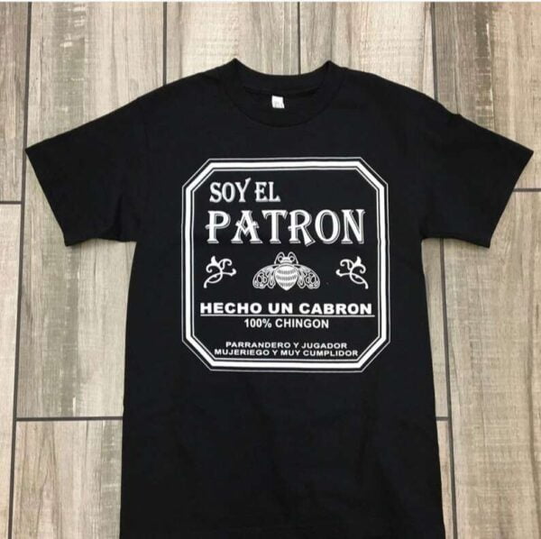 Soy El Patron T Shirt Hecho Un Cabron