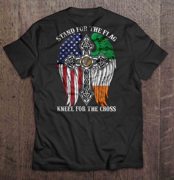 Stand For The Flag Kneel For The Cross T Shirt Irish