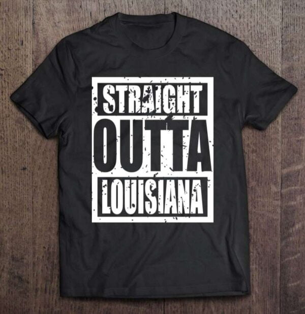 Straight Outta Louisiana Unisex T Shirt