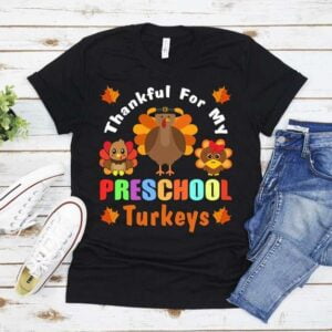 Thankful Turkeys Preschool Teacher Thanksgiving T Shirt