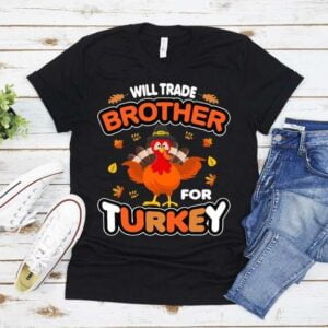 Thanksgiving Will Trade Brother For Turkey T Shirt