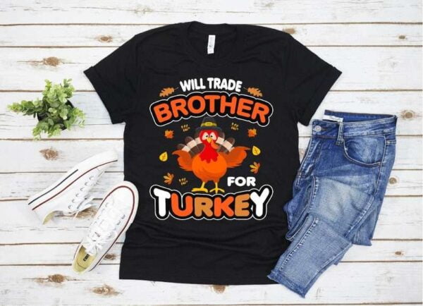 Thanksgiving Will Trade Brother For Turkey T Shirt