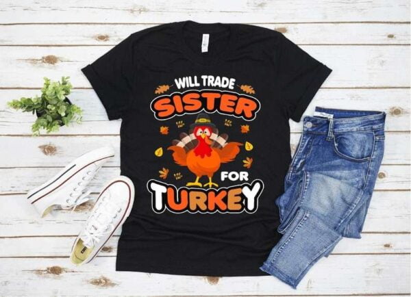 Thanksgiving Will Trade Sister For Turkey T Shirt