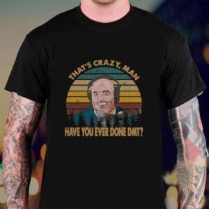 That is Crazy Man Comedy Content Joe Rogan Shirt