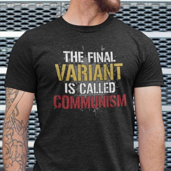 The Final Variant Is Called Communism Unisex T Shirt