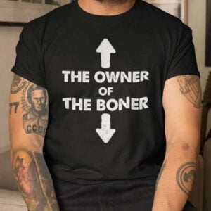 The Owner Of The Boner Unisex T Shirt