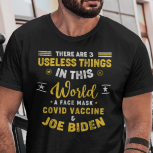 There Are 3 Useless Things In This World Anti Biden Unisex T Shirt
