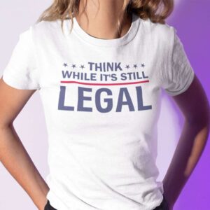 Think While Its Still Legal Rihanna Political Unisex T Shirt