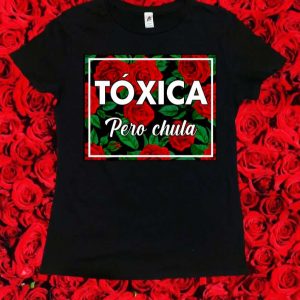 Toxica Pero Chula Unisex T Shirt (1)