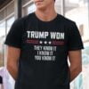 Trump Won They Know It I Know It You Know It Unisex T Shirt