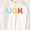 Ugh Colorful Sweatshirt T Shirt