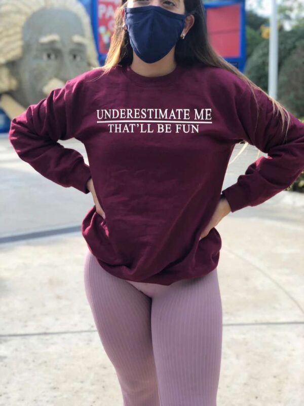 Underestimate Me Thatll Be Fun Sweatshirt T Shirt