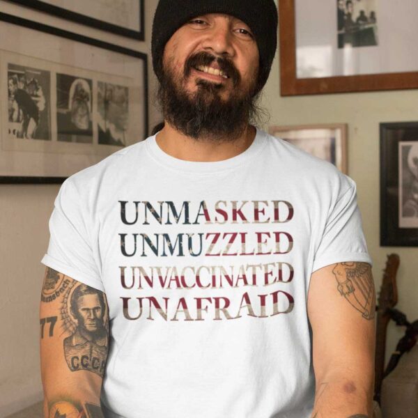 Unmasked Unmuzzled Unvaccinated Unafraid Unisex T Shirt