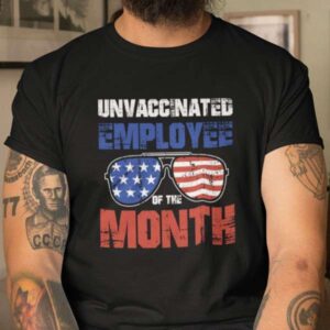 Unvaccinated Employee Of The Month Shirt