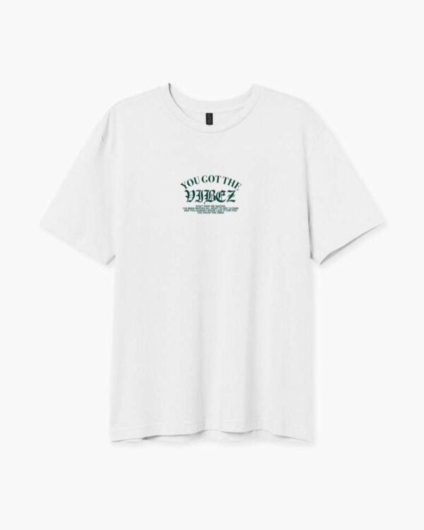 Vibez T Shirt You Got The Vibez