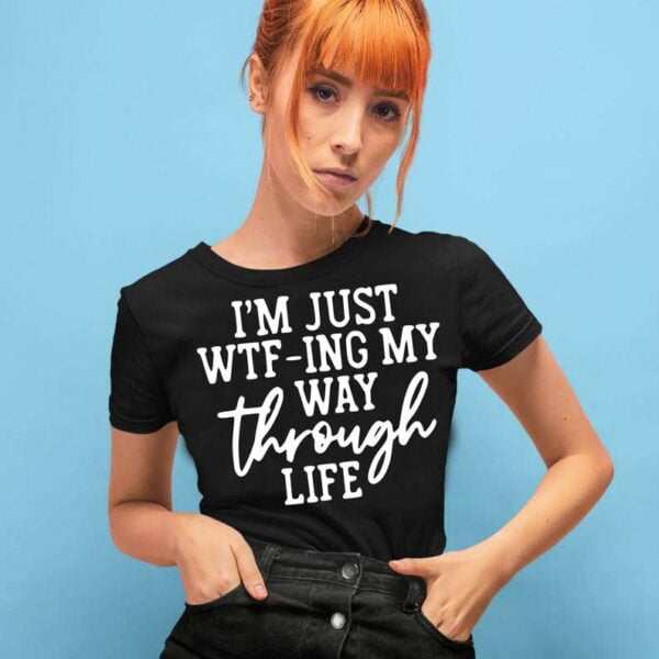 WTF ing My Way Through Life Unisex T Shirt