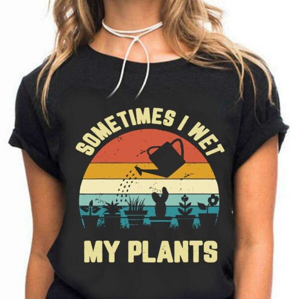 Wet My Plants Unisex T Shirt