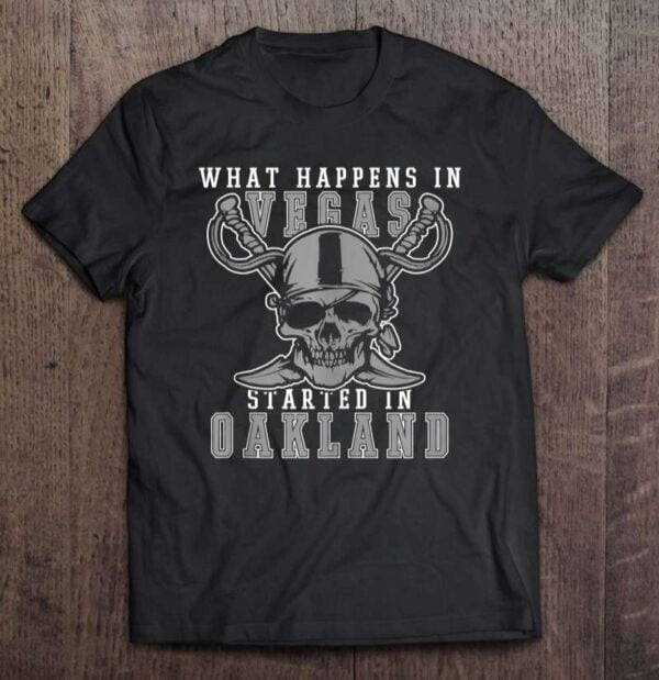 What Happens In Vegas Started In Oakland Football Unisex T Shirt