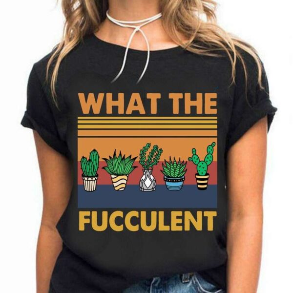 What The Fucculent Unisex T Shirt