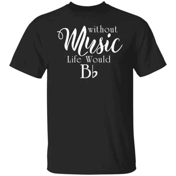 Without Music Life Would B Flat Unisex T Shirt
