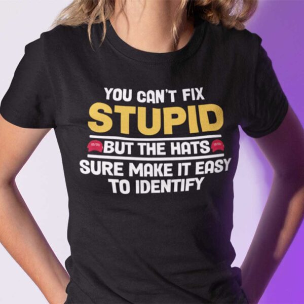 You Cant Fix Stupid But The Hats Sure Make It Easy To Identify Unisex T Shirt