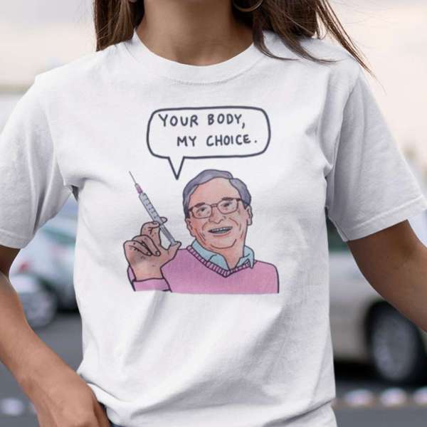 Body My Choice Bill Gates Unisex T Shirt - Best of Pop & Music T Shirt