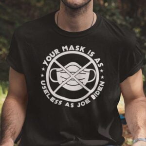 Your Mask Is As Useless As Joe Biden Unisex T Shirt