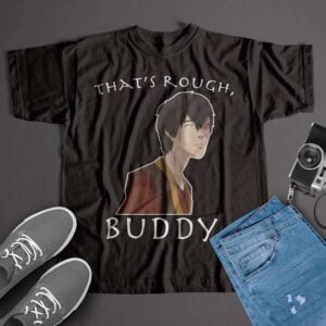 Avatar The Legend Of Aang Prince Zuko Thats Rough Buddy T Shirt