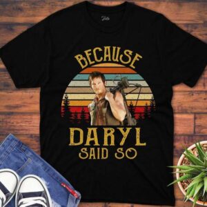 Daryl Dixon The Walking Dead T Shirt Because Daryl Said So