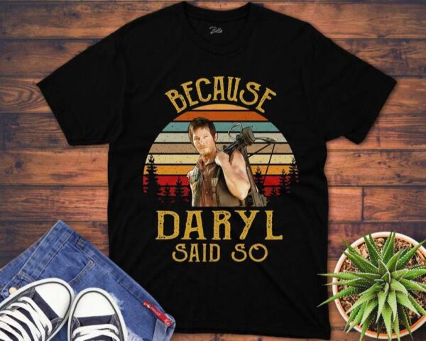 Daryl Dixon The Walking Dead T Shirt Because Daryl Said So