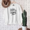 God Is Dope T Shirt Christian Sweatshirt
