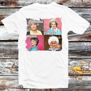 Golden Girls Savage Classy Bougie Ratchet T Shirt