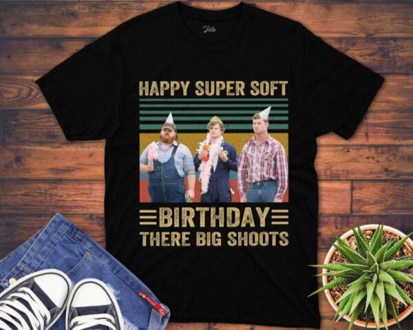 Happy Super Soft Birthday There Big Shoots T Shirt