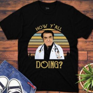 How YAll Doing Funny Dr Now T Shirt