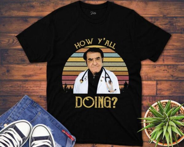 How YAll Doing Funny Dr Now T Shirt