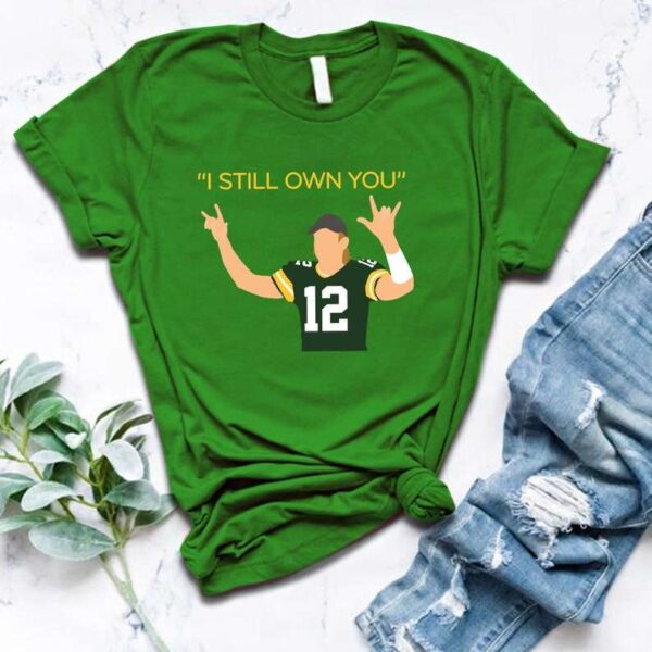 I Still Own You Aaron Rodgers Shirt