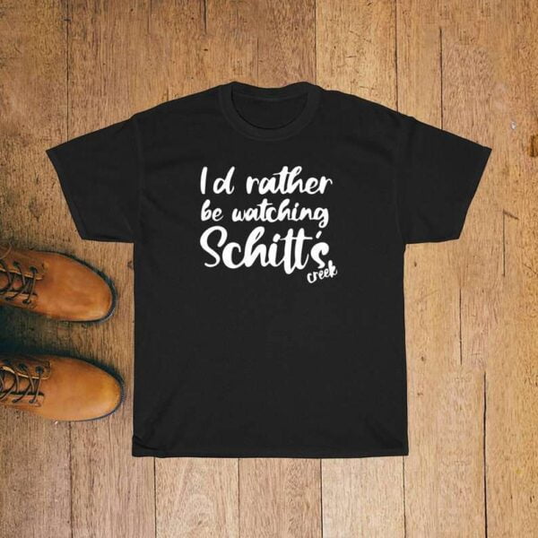 I'd Rather Be Watching Schitts Creek T Shirt