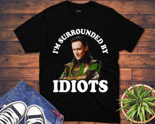 Loki Im Surrounded By Idiots T Shirt