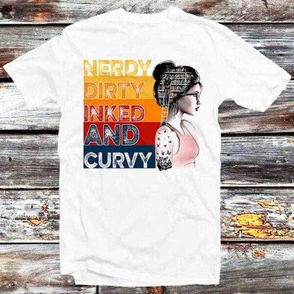 Nerdy Dirty Inked And Curvy T Shirt