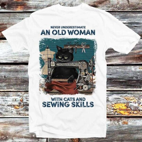 Never Underestimate An Old Woman With Cats And Sewing Skills T Shirt