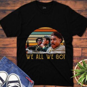 New Jack City T Shirt We All We Got