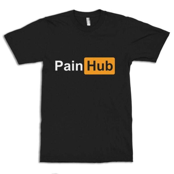 PainHub Funny T Shirt