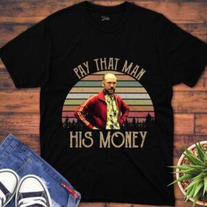 Pay That Man His Money T Shirt