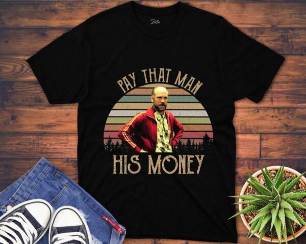 Pay That Man His Money T Shirt