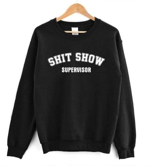 Shit Show Supervisor Sweatshirt T Shirt